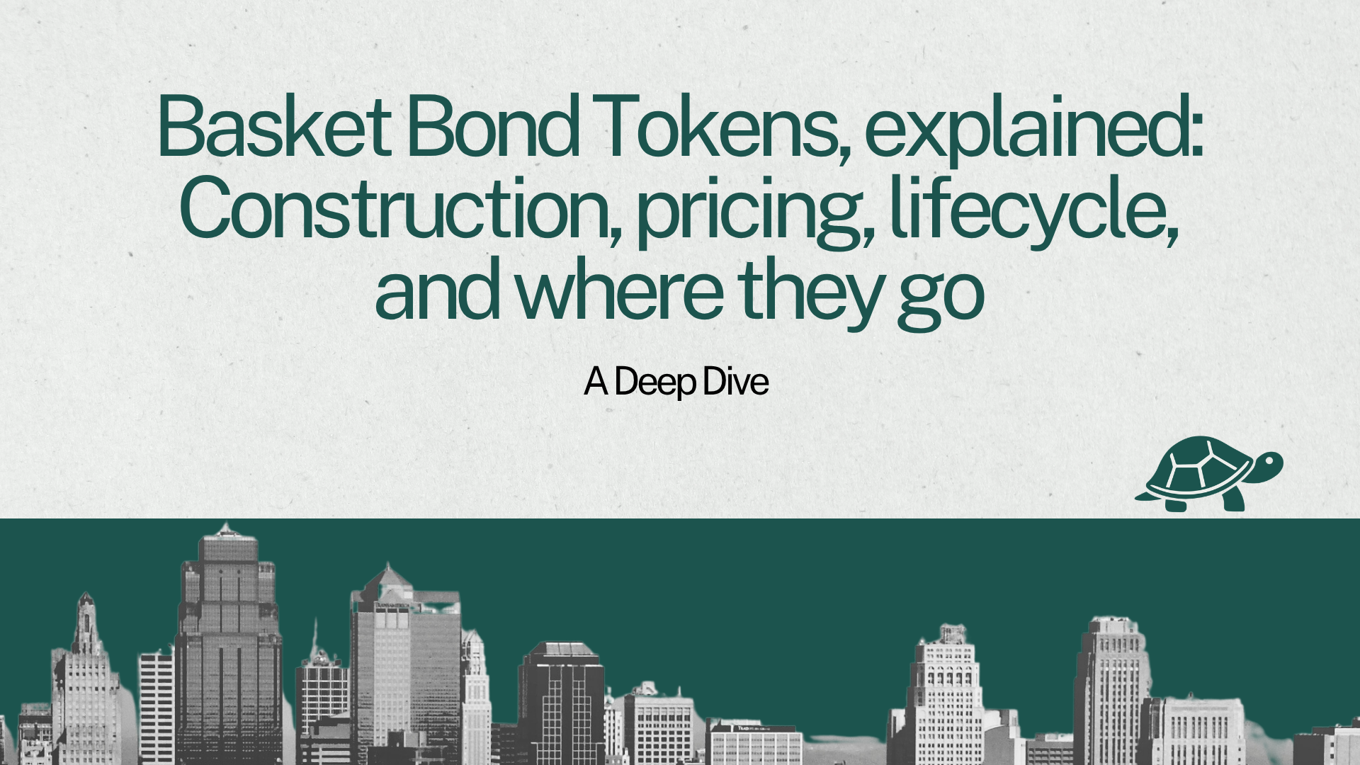 Basket Bond Tokens, explained: Construction, pricing, lifecycle, and where they go
